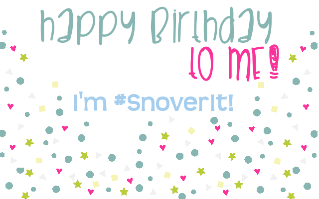 Happy Birthday to Me…I’m So #SnoverIt