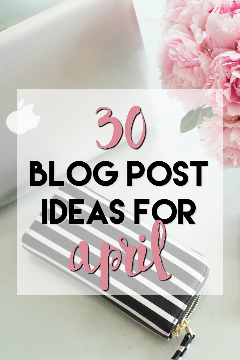 30 blog post ideas for april