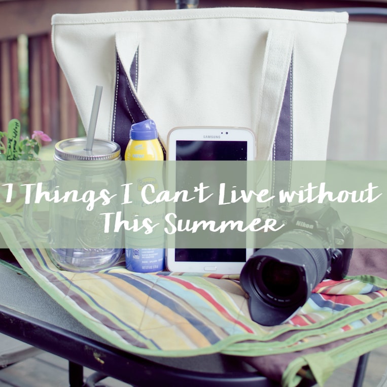 7 Things I Can’t Live without this Summer