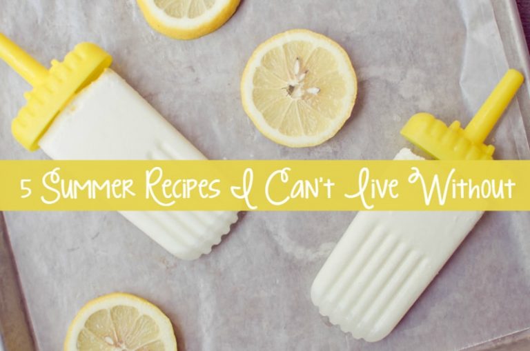 5 Summer Recipes I Can’t Live Without
